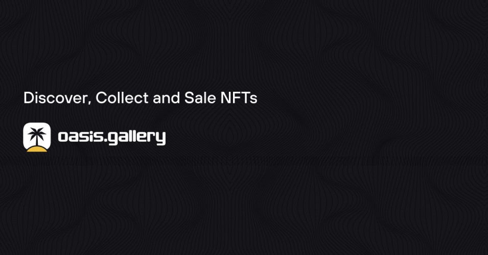 Oasis Gallery | Discover, Collect and Sell NFTs